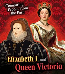 Elizabeth I and Queen Victoria (Young Explorer: Comparing People from the Past)