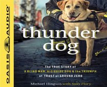 Thunder Dog: The True Story of a Blind Man, His Guide Dog, and the Triumph of Trust at Ground Zero