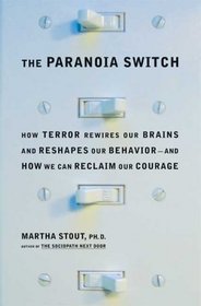 The Paranoia Switch: How Terror Rewires Our Brains and Reshapes Our Behavior--and How We Can Reclaim Our Courage