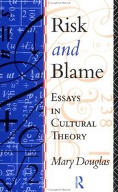 Risk  Blame: Essays in Cultural Theory