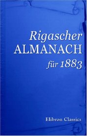 Rigascher Almanach fr 1883: Sechundzwanzigster Jahrgang (German Edition)