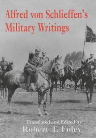 Alfred Von Schlieffen's Military Writings (Military History and Policy, 2)
