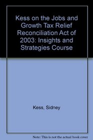 Kess on the Jobs and Growth Tax Relief Reconciliation Act of 2003: Insights and Strategies Course