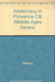 Aristocracy in Provence: The Rhone Basin at the Dawn of the Carolingian Age (Middle Ages Series)