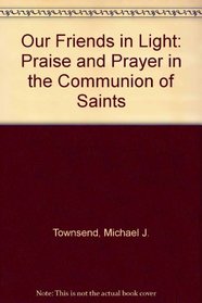Our Friends in Light: Praise and Prayer in the Communion of Saints