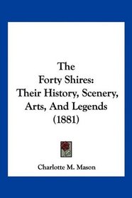 The Forty Shires: Their History, Scenery, Arts, And Legends (1881)