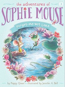 Forget-Me-Not Lake (Adventures of Sophie Mouse, Bk 3)