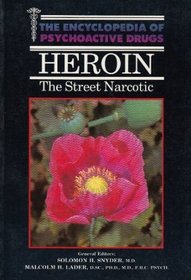 Heroin: The Street Narcotic (The Enyclopedia of Psychoactive Drugs)
