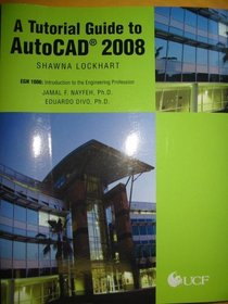 A Tutorial Guide to AutoCAD 2008 EGN 1006: Introduction to the Engineering Profession