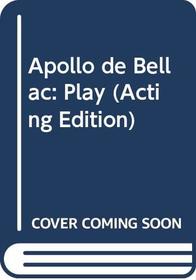 Apollo De Bellac: Play (Acting Edition)