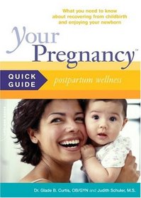 Your Pregnancy Quick Guide: Pospartum Wellness, What you need to know about recovering from childbirth, enjoying your newborn and becoming a family (Your Pregnancy Series)