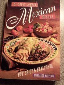 101 Great Lowfat Mexican Dishes: Hot, Spicy & Healthful