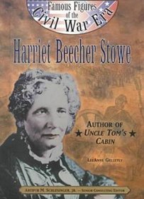 Harriet Beecher Stowe: Author of Uncle Toms's Cabin (Famous Figures of the Civil War Era)