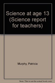Science at age 13 (Science report for teachers)