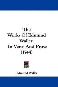 The Works Of Edmund Waller: In Verse And Prose (1744)