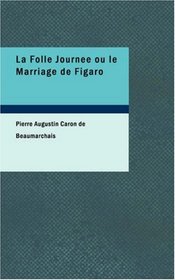 La Folle Journee ou le Marriage de Figaro (French Edition)