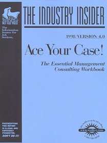 Ace Your Case! : Consulting Interviews : The WetFeet.com Insider Guide (Insider Guides Series : Company Insider)