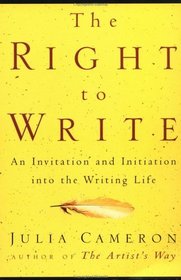 The Right to Write : An Invitation and Initiation into the Writing Life