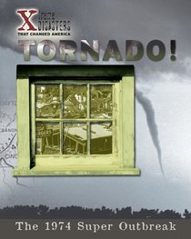 Tornado!: The 1974 Super Outbreak (X-Treme Disasters That Changed America)