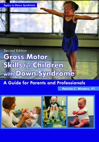 Gross Motor Skills for Children With Down Syndrome: A Guide for Parents and Professionals