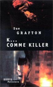 K comme Killer (K is for Killer) (Kinsey Millhone, Bk 11) (French Edition)