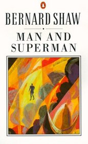 Man and Superman : A Comedy and a Philosophy