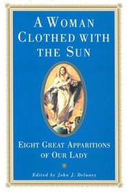 A Woman Clothed with the Sun: Eight Great Appearances of Our Lady in Modern Times