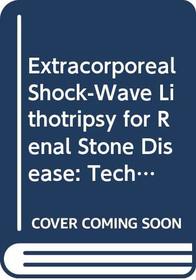 Extracorporeal Shock-Wave Lithotripsy for Renal Stone Disease: Technical and Clinical Aspects
