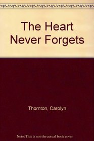 The Heart Never Forgets