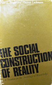 Social Construction of Reality: Treatise in the Sociology of Knowledge