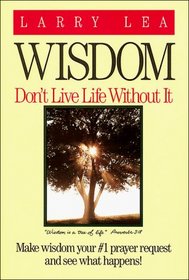Wisdom: Dont Live Life Without It