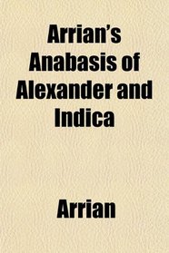 Arrian's Anabasis of Alexander and Indica