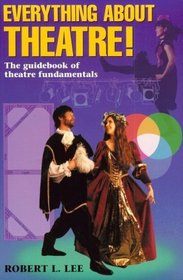 Everything About Theatre!: The Guidebook of Theatre Fundamentals