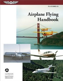 Airplane Flying Handbook: FAA-H-8083-3A (FAA Handbooks)