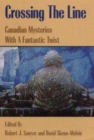 Crossing the Line : Canadian Mysteries With a Fantastic Twist