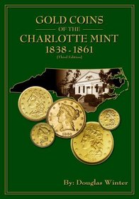 Gold Coins of the Charlotte Mint: 1838-1861, 3rd Edition