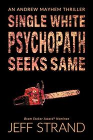 Single White Psychopath Seeks Same (An Andrew Mayhem Thriller)