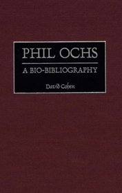Phil Ochs: A Bio-Bibliography (Bio-Bibliographies in Music)