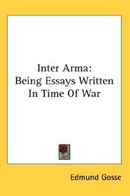 Inter Arma: Being Essays Written In Time Of War