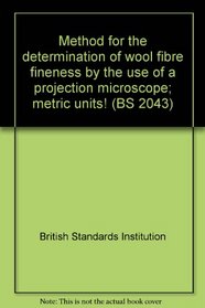 Method for the determination of wool fibre fineness by the use of a projection microscope; metric units! (BS 2043)