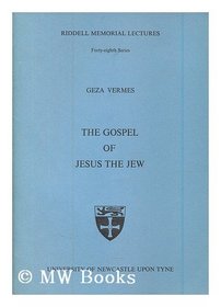 Gospel of Jesus the Jew (The Riddell memorial lectures)