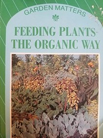 Feeding Plants the Organic Way (Garden Matters)
