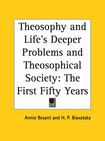 Theosophy and Life's Deeper Problems and Theosophical Society: The First Fifty Years