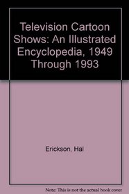 Television Cartoon Shows: An Illustrated Encyclopedia, 1949 Through 1993