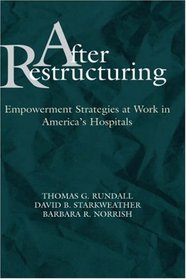 After Restructuring: Empowerment Strategies at Work in America's Hospitals