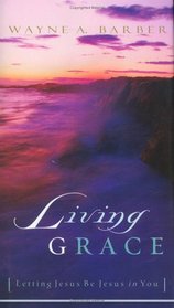 Living Grace: Letting Jesus Be Jesus in You