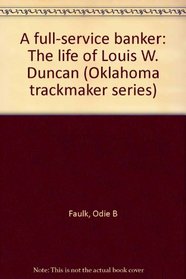 A full-service banker: The life of Louis W. Duncan (Oklahoma trackmaker series)