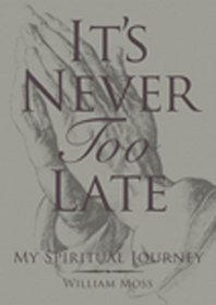 It's Never Too Late: My Spiritual Journey