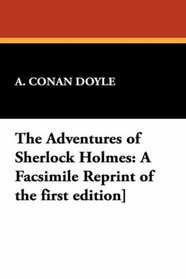 The Adventures of Sherlock Holmes: A Facsimile Reprint of the first edition]