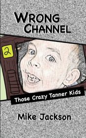 Wrong Channel: Those Crazy Tanner Kids (Volume 2)